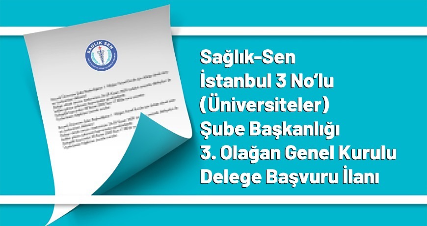 Sağlık-Sen İstanbul Üniversiteler Şube Başkanlığı 3. Olağan Genel Kurulu Delege Başvuru İlanı